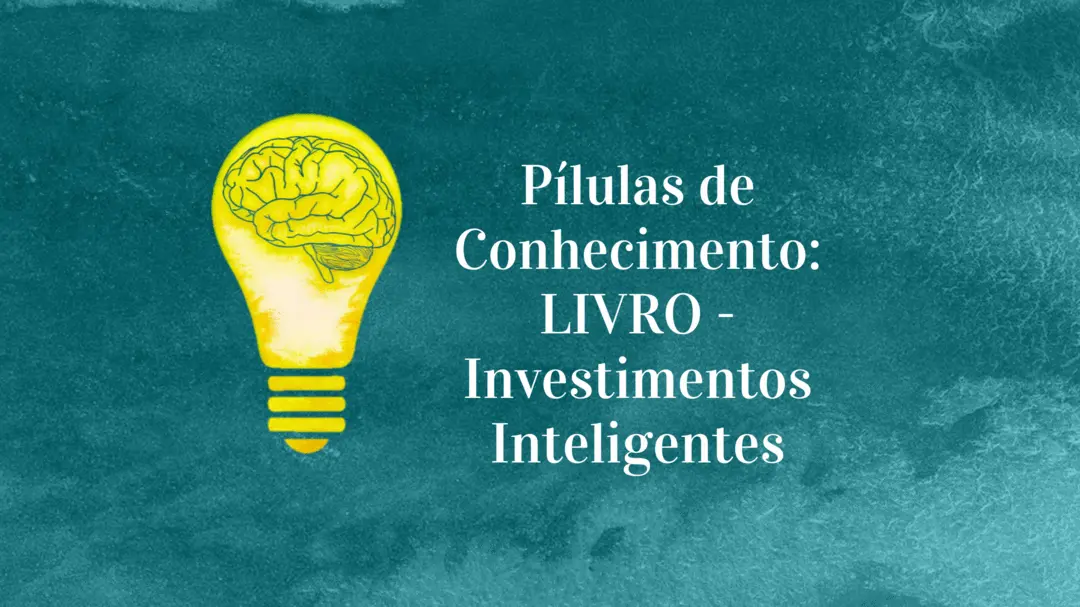 Pílulas de Conhecimento: LIVRO - Investimentos Inteligentes