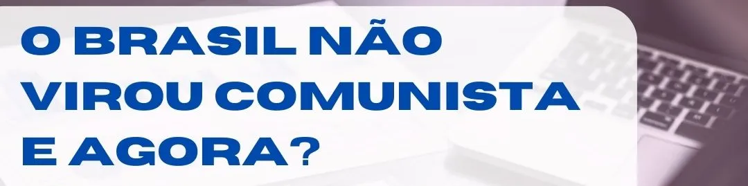 O Brasil não se tornou comunista. E agora?