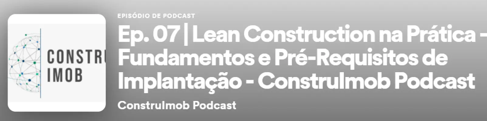 Ep. 07 | Lean Construction na Prática - Fundamentos e Pré-Requisitos de Implantação 