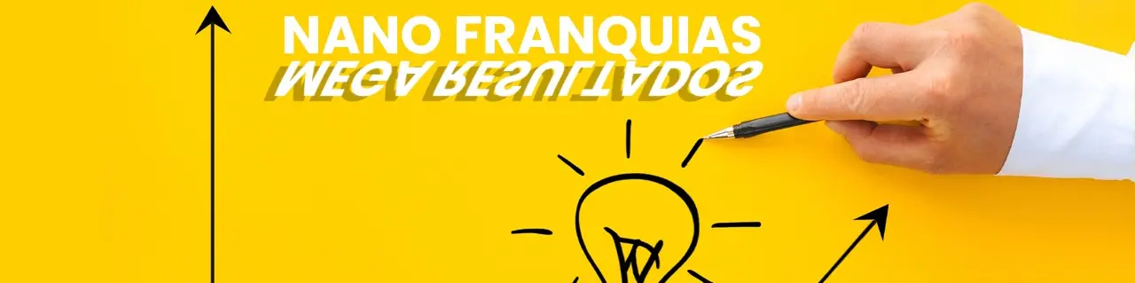 Um modelo de negócio Inovador: NANO FRANQUIAS - MEGA RESULTADOS - Conheça um pouco mais!!!